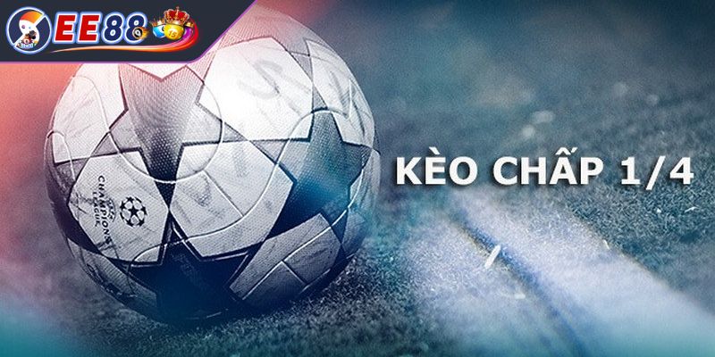 Tìm hiểu sơ lược về kèo chấp 1/4