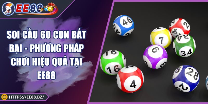 Soi Cầu 60 Con Bất Bại - Phương Pháp Chơi Hiệu Quả tại XOSO66